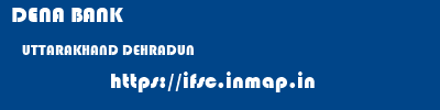 DENA BANK  UTTARAKHAND DEHRADUN    ifsc code